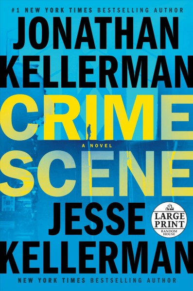 Crime scene [large print] / Jonathan Kellerman and Jesse Kellerman.