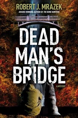 Dead man's bridge : a mystery / Robert J. Mrazek.