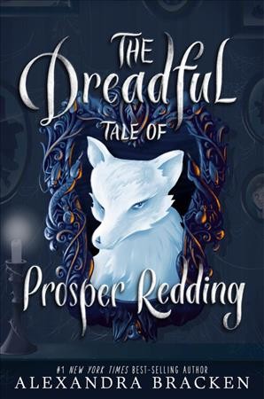 The dreadful tale of Prosper Redding / Alexandra Bracken.