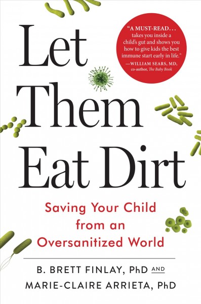Let Them Eat Dirt : Saving Our Children from an Oversanitized World/ Book{B}