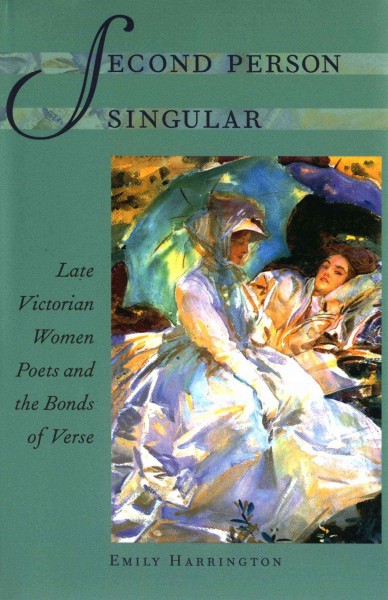 Second Person Singular : Late Victorian Women Poets and the Bonds of Verse.