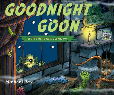 Goodnight goon [electronic resource] : A Petrifying Parody. Michael Rex.