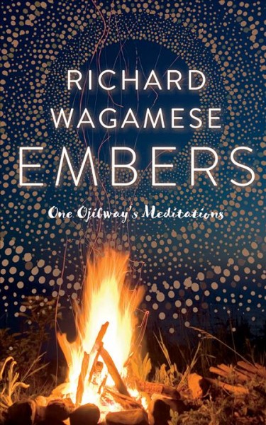 Embers [electronic resource] : One Ojibway's Meditations. Richard Wagamese.