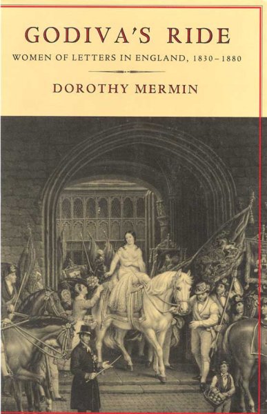 Godiva's ride : women of letters in England, 1830-1880 / Dorothy Mermin.