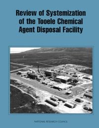Review of systemization of the Tooele Chemical Agent Disposal Facility / Committee on Review and Evaluation of the Army Chemical Stockpile Disposal Program, Board on Army Science and Technology, Commission on Engineering and Technical Systems, National Research Council.
