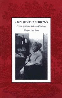 Abby Hopper Gibbons : prison reformer and social activist / Margaret Hope Bacon.