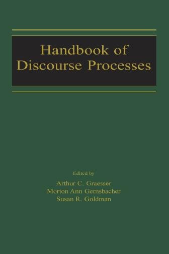 Handbook of discourse processes / edited by Arthur C. Graesser, Morton Ann Gernsbacher, Susan R. Goldman.