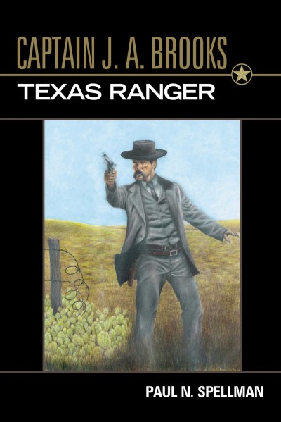 Captain J.A. Brooks : Texas Ranger / Paul N. Spellman.