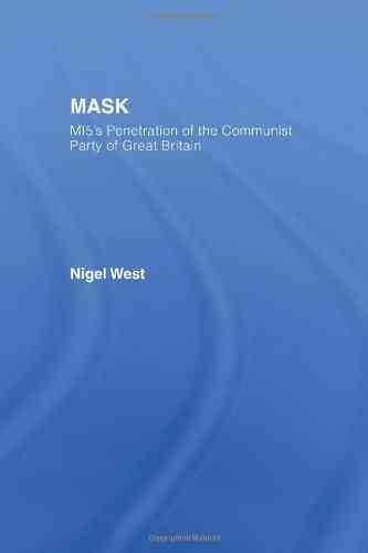 MASK : MI5's penetration of the Communist Party of Great Britain / Nigel West.