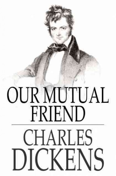 Our mutual friend / Charles Dickens.