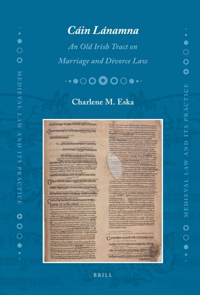 Cáin Lánamna : an old Irish tract on marriage and divorce law / by Charlene M. Eska.