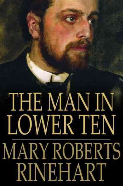 The man in lower ten / Mary Roberts Rinehart.