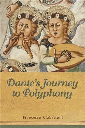 Dante's journey to polyphony / Francesco Ciabattoni.