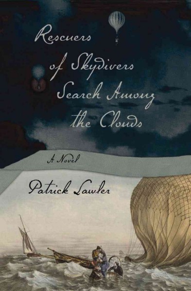 Rescuers of skydivers search among the clouds : a novel / Patrick Lawler.