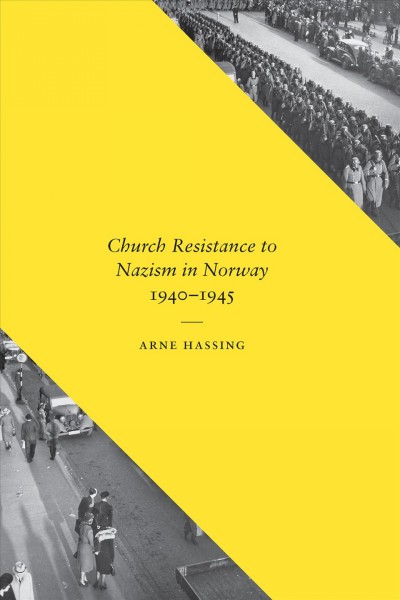 Church resistance to Nazism in Norway, 1940-1945 / Arne Hassing.