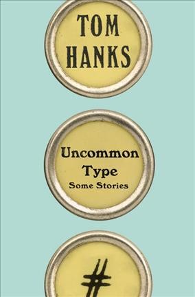 Uncommon type : some stories / Tom Hanks.