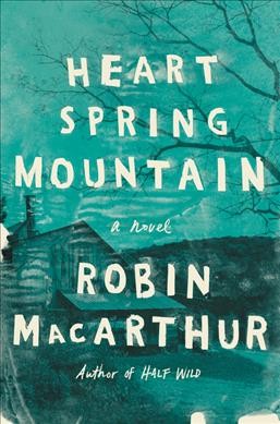 Heart spring mountain / Robin MacArthur.
