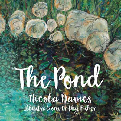The pond / Nicola Davies ; illustrations, Cathy Fisher.
