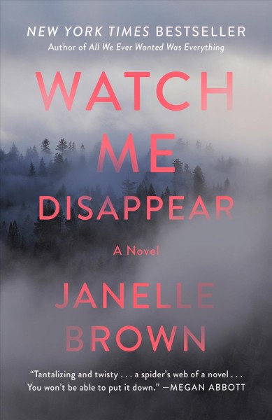 Watch me disappear [electronic resource] : A Novel. Janelle Brown.