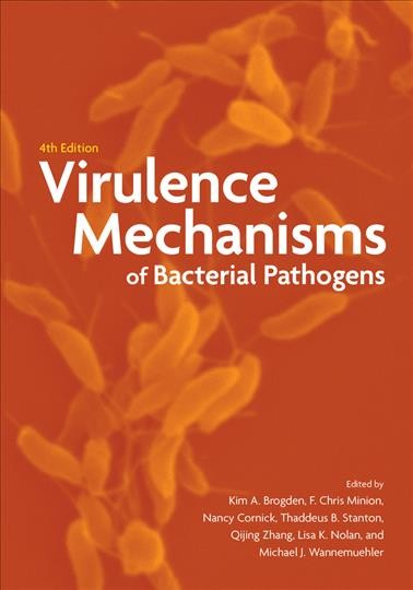 Virulence mechanisms of bacterial pathogens / edited by Kim A. Brogden, F. Chris Minion, Nancy Cornick, Thaddeus B. Stanton, Qijing Zhang, Lisa K. Nolan, Michael J. Wannemuehler.
