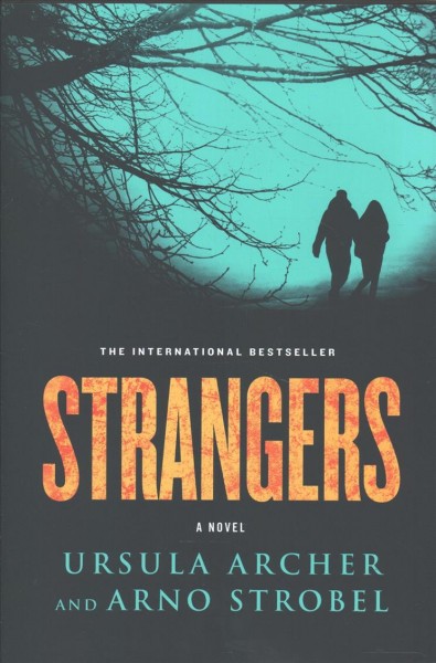 Strangers : a novel / Ursula Archer and Arno Strobel ; translated by Jamie Searle Romanelli and Stefan Scholtz.