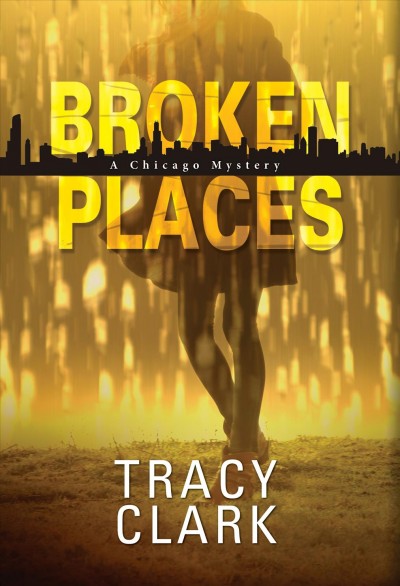 Broken places : a Chicago mystery / Tracy Clark.