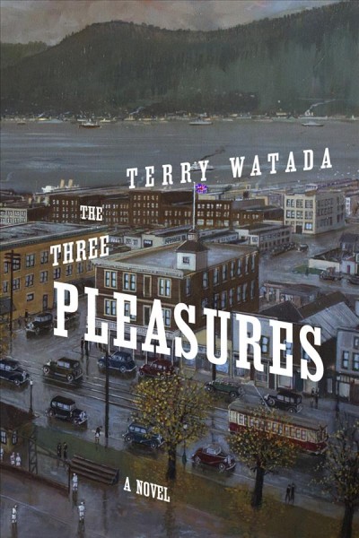 The three pleasures : Kuroshio : a novel / by Terry Watada.