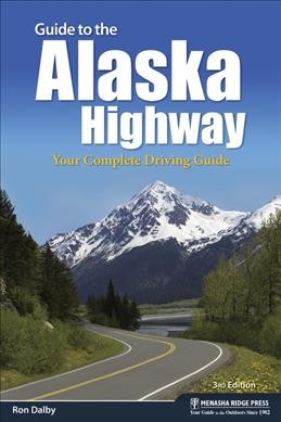 Guide to the Alaska highway : your complete driving guide / Ron Dalby.