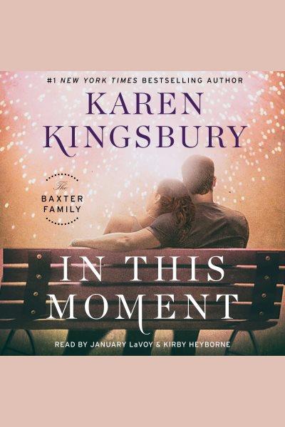 In this moment : a novel / Karen Kingsbury.