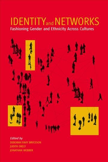 Identity and networks : fashioning gender and ethnicity across cultures / edited by Deborah Fahy Bryceson, Judith Okely, and Jonathan Webber.