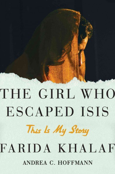 The girl who escaped ISIS : this is my story / Farida Khalaf and Andrea C. Hoffmann ; translated from the German by Jamie Bulloch.
