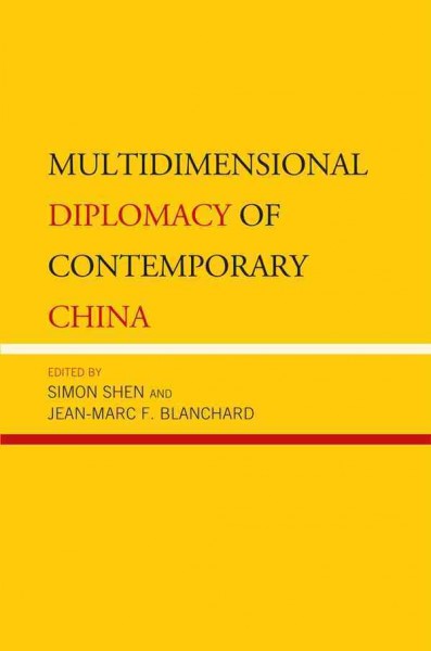 Multidimensional diplomacy of contemporary China / edited by Simon Shen and Jean-Marc F. Blanchard.