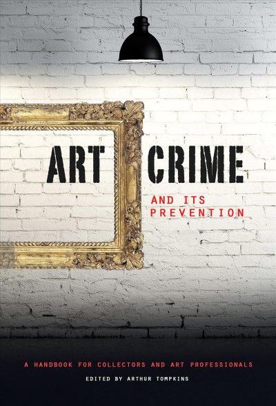 Art crime and its prevention / [edited by] Arthur Tompkins.