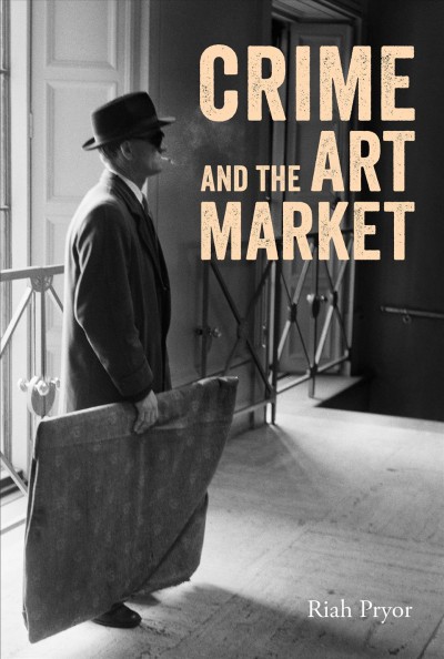 Crime and the Art Market / Riah Pryor.