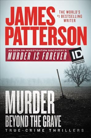 Murder beyond the grave : true-crime thrillers / James Patterson.