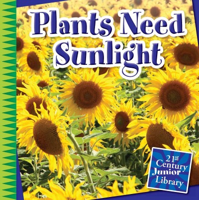 Plants need sunlight / by Jennifer Colby.
