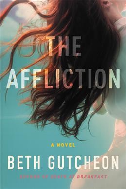 The affliction : a novel / Beth Gutcheon.