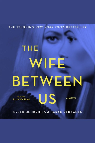 The wife between us : a novel / Greer Hendricks and Sarah Pekkanan.