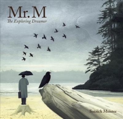 Mr. M : the exploring dreamer / Soizick Meister ; words by K. George.