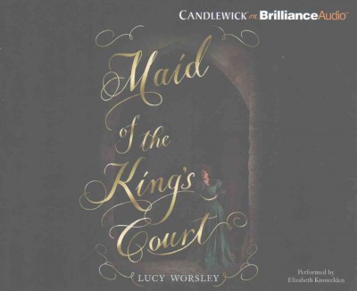 Maid of the King's Court  / Lucy Worsley.