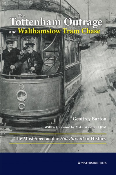The Tottenham Outrage and Walthamstow Tram Chase : the Most Spectacular Hot Pursuit in History.