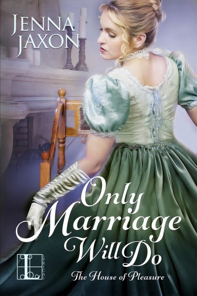 Only marriage will do [electronic resource]. Jenna Jaxon.