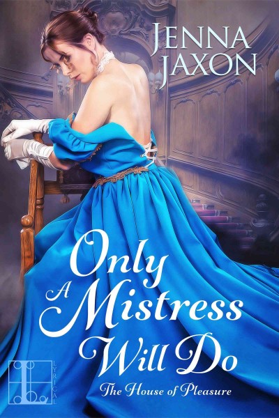 Only a mistress will do [electronic resource] : House of Pleasure Series, Book 3. Jenna Jaxon.