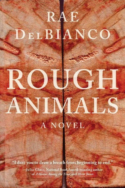 Rough animals : a novel / Rae DelBianco.