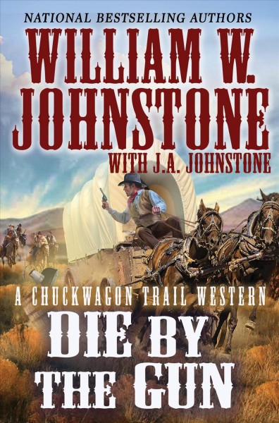 Die by the gun / William W. Johnstone with J.A. Johnstone.