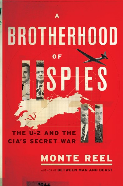A brotherhood of spies : the U-2 and the CIA's secret war / Monte Reel.