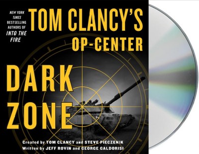 Tom Clancy's Op-center. Dark zone [sound recording (CD)] / created by Tom Clancy and Steve Reczenik ; written by Jeff Rovin and George Galdorisi ; read by Henry Leyva.