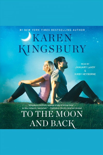 To the moon and back : a novel / Karen Kingsbury.