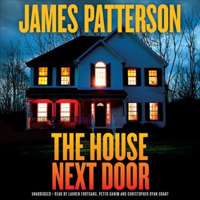 The house next door / James Patterson with Susan Dilallo, Max Dilallo, and Tim Arnold.