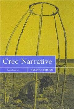 Cree narrative [electronic resource] : expressing the personal meanings of events / Richard J. Preston.
